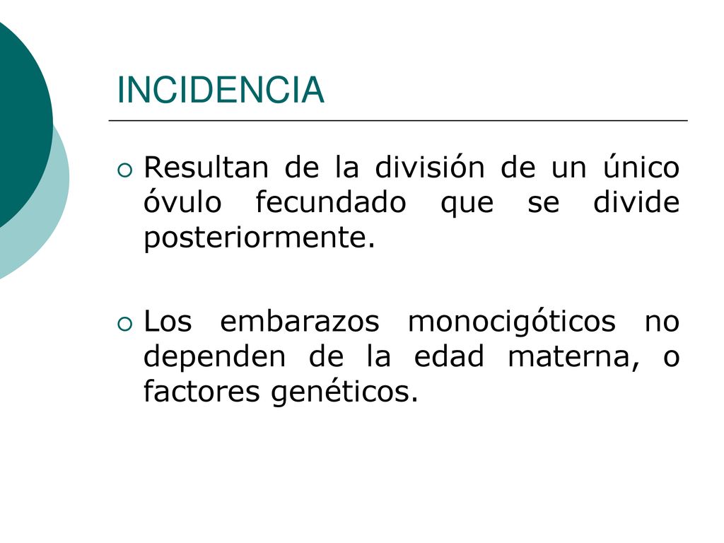 INCIDENCIA Resultan de la división de un único óvulo fecundado que se divide posteriormente.