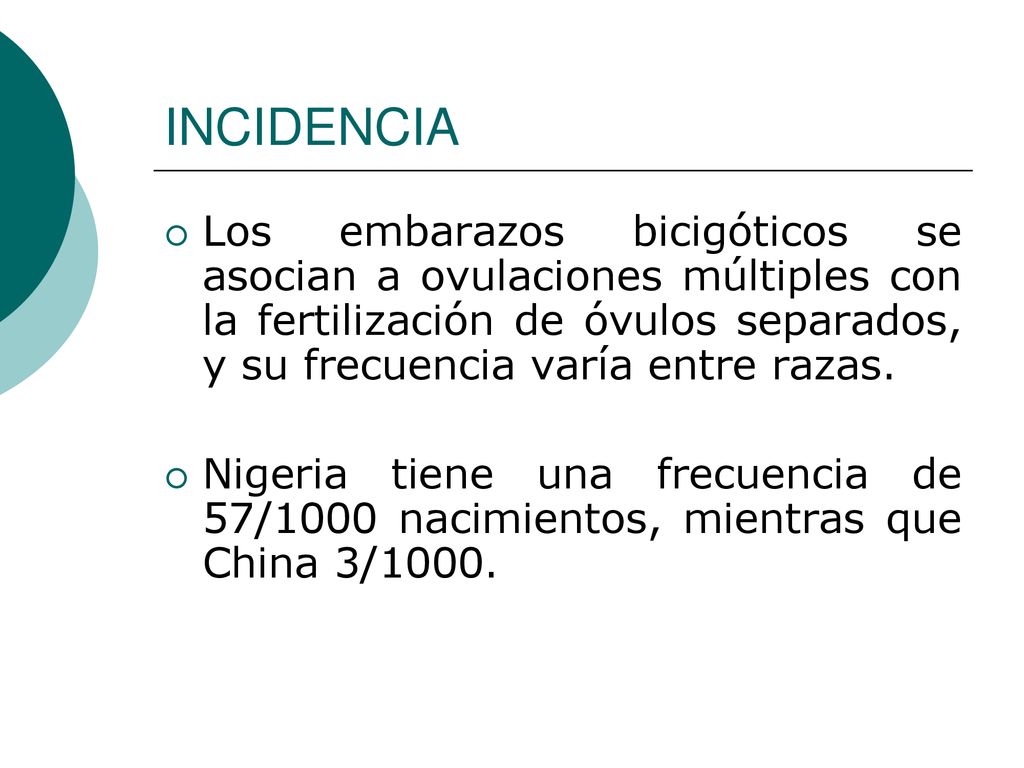 INCIDENCIA Los embarazos bicigóticos se asocian a ovulaciones múltiples con la fertilización de óvulos separados, y su frecuencia varía entre razas.