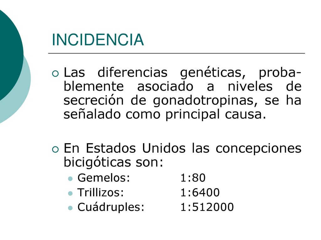 INCIDENCIA Las diferencias genéticas, proba-blemente asociado a niveles de secreción de gonadotropinas, se ha señalado como principal causa.