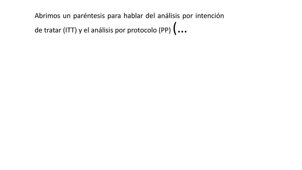 Abrimos un paréntesis para hablar del análisis por intención de tratar (ITT) y el análisis por protocolo (PP) (…