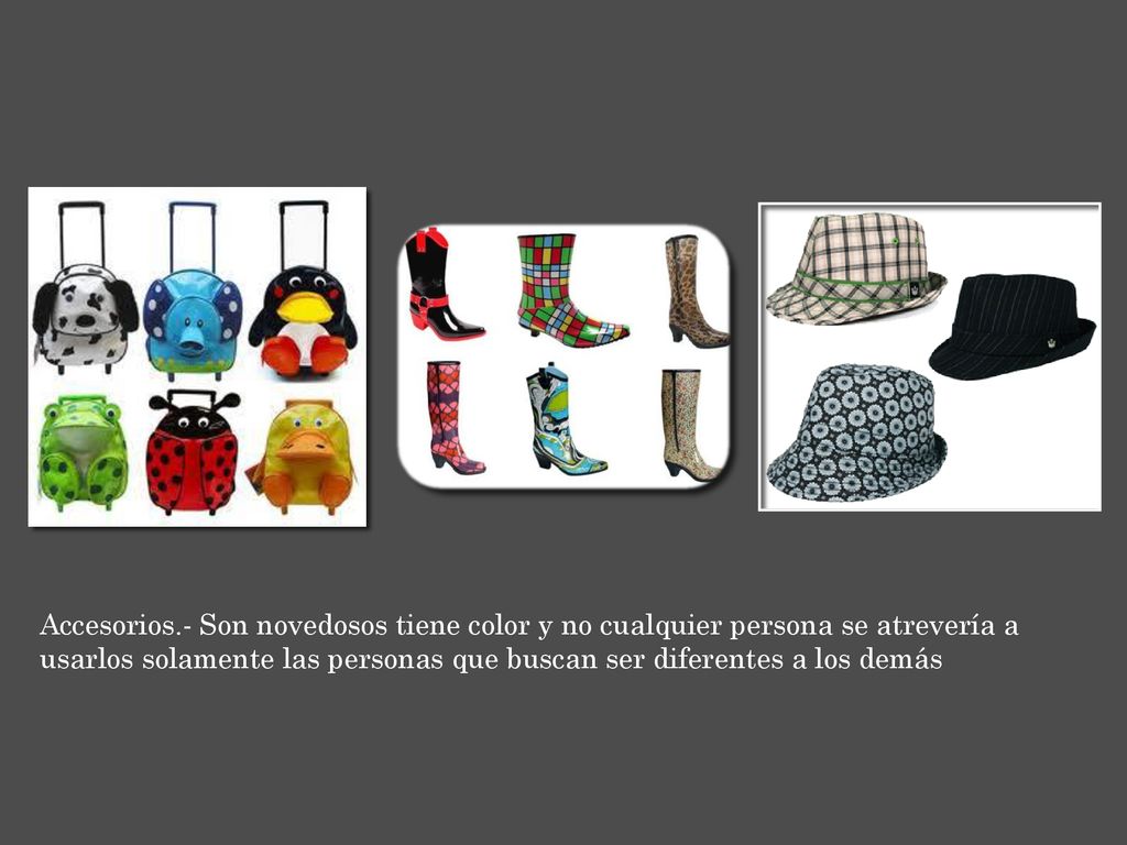 Accesorios.- Son novedosos tiene color y no cualquier persona se atrevería a usarlos solamente las personas que buscan ser diferentes a los demás