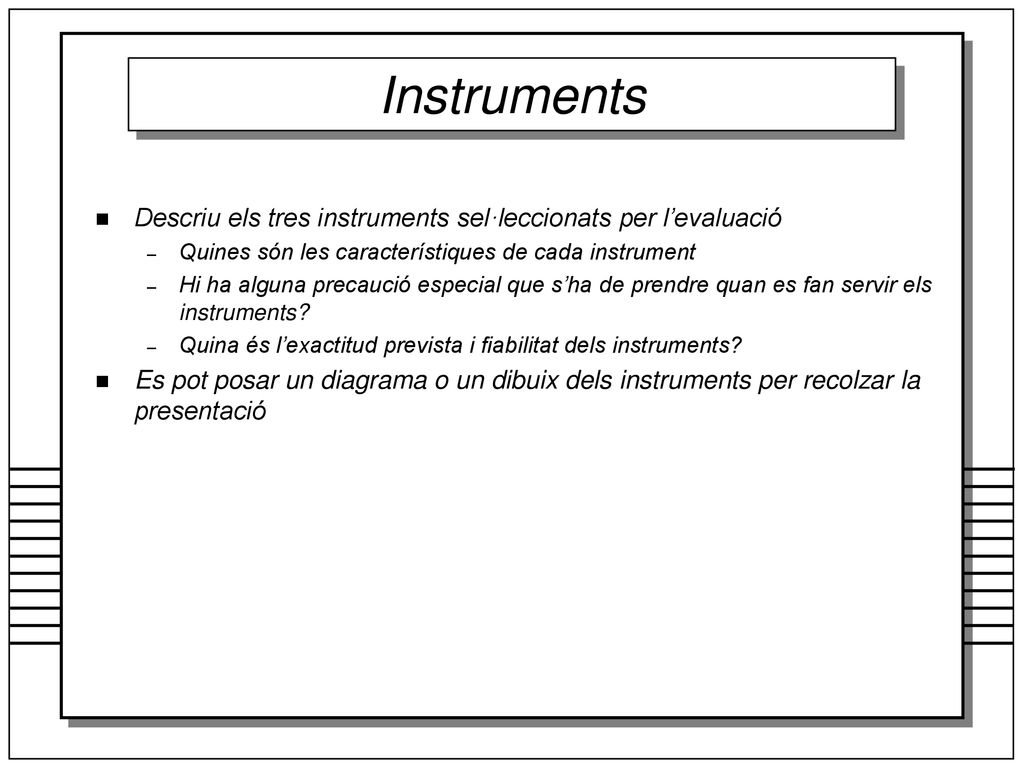 Instruments Descriu els tres instruments sel·leccionats per l’evaluació. Quines són les característiques de cada instrument.