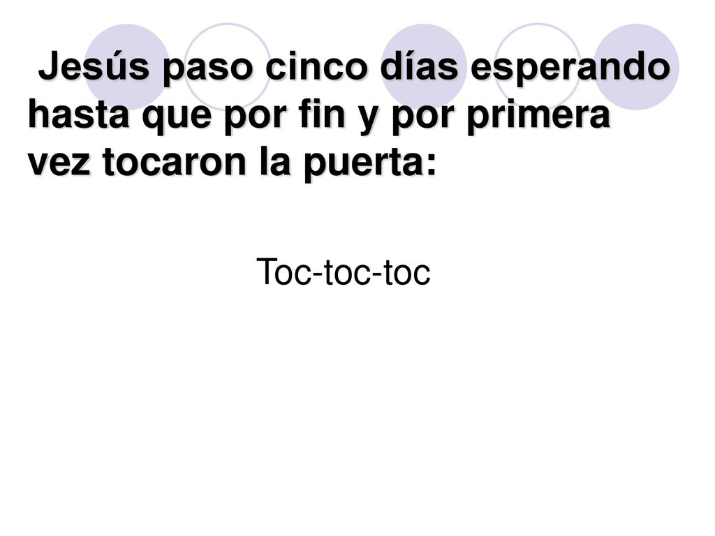 Jesús paso cinco días esperando hasta que por fin y por primera vez tocaron la puerta: