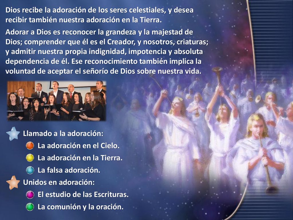 Dios recibe la adoración de los seres celestiales, y desea recibir también nuestra adoración en la Tierra.