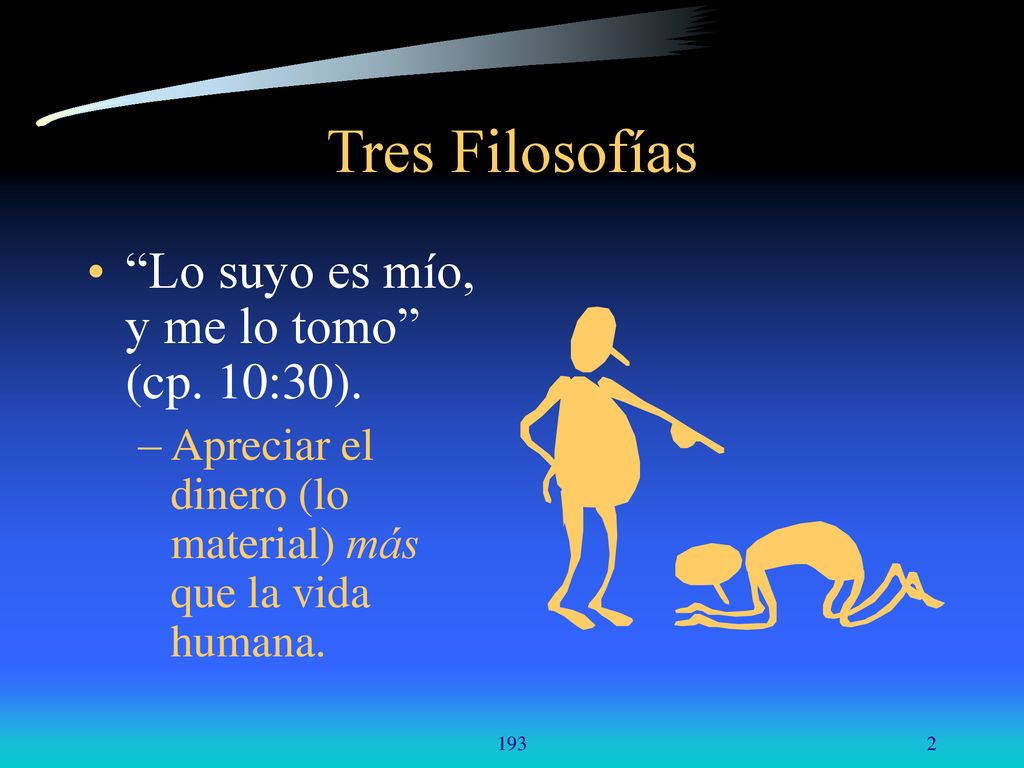 Tres Filosofías Lo suyo es mío, y me lo tomo (cp. 10:30).