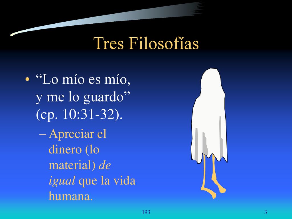 Tres Filosofías Lo mío es mío, y me lo guardo (cp. 10:31-32).