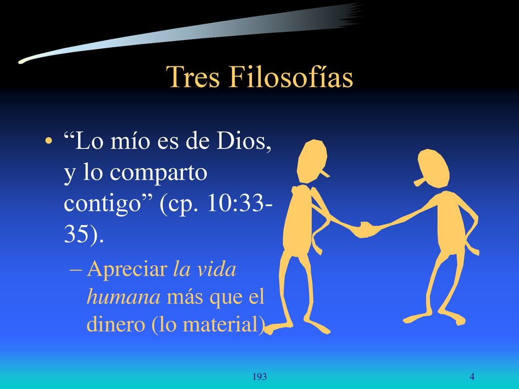 Tres Filosofías Lo mío es de Dios, y lo comparto contigo (cp. 10:33-35). Apreciar la vida humana más que el dinero (lo material).
