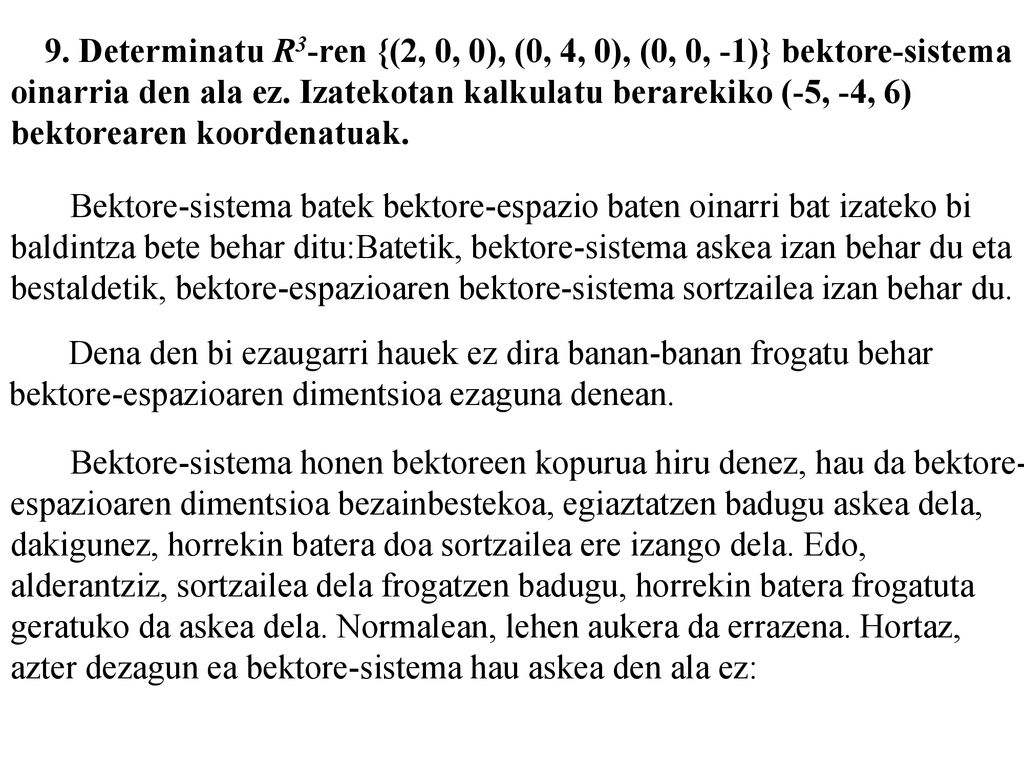 9. Determinatu R3-ren {(2, 0, 0), (0, 4, 0), (0, 0, -1)} bektore-sistema
