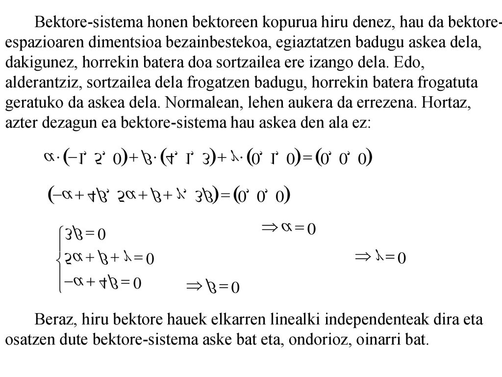 Bektore-sistema honen bektoreen kopurua hiru denez, hau da bektore-