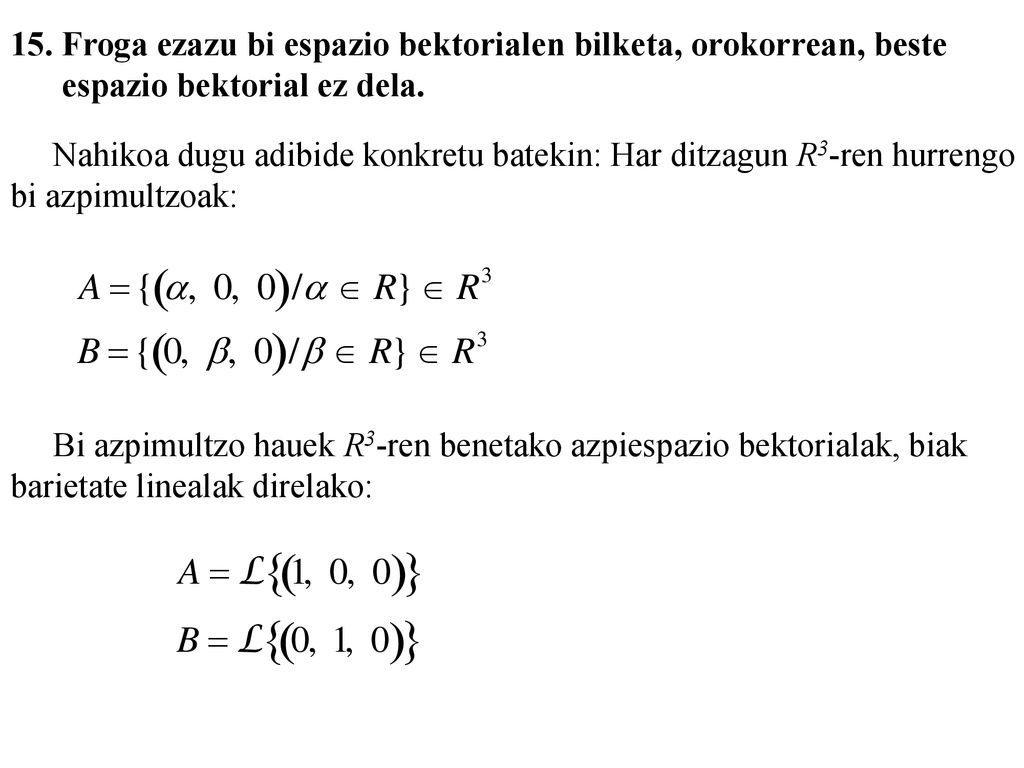 15. Froga ezazu bi espazio bektorialen bilketa, orokorrean, beste