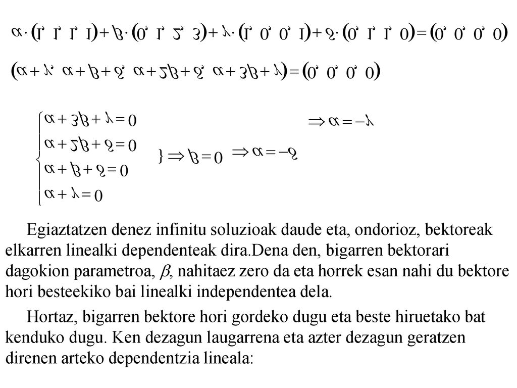Egiaztatzen denez infinitu soluzioak daude eta, ondorioz, bektoreak