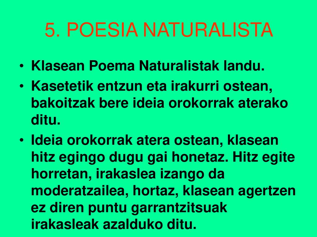 5. POESIA NATURALISTA Klasean Poema Naturalistak landu.