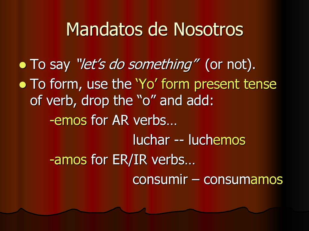 Mandatos de Nosotros To say let’s do something (or not).