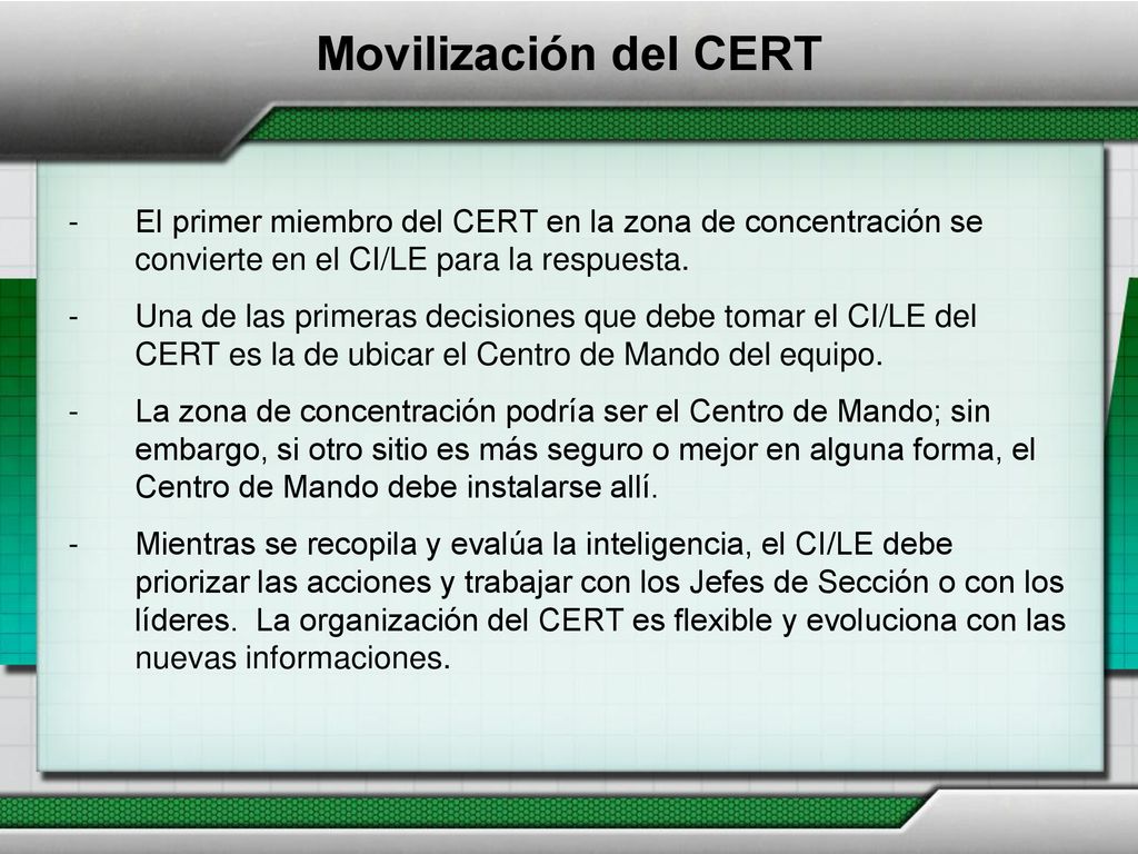 Movilización del CERT El primer miembro del CERT en la zona de concentración se convierte en el CI/LE para la respuesta.