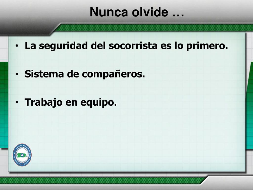 Nunca olvide … La seguridad del socorrista es lo primero.