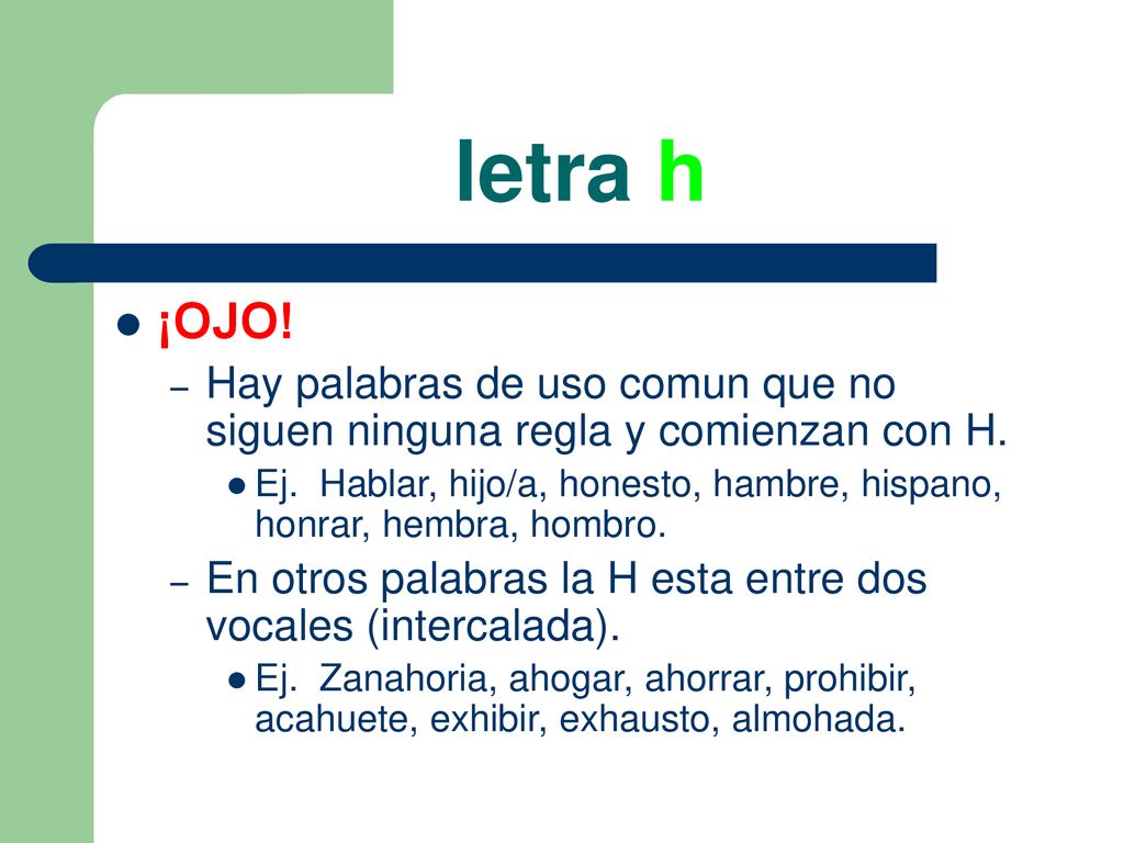 letra h ¡OJO! Hay palabras de uso comun que no siguen ninguna regla y comienzan con H.