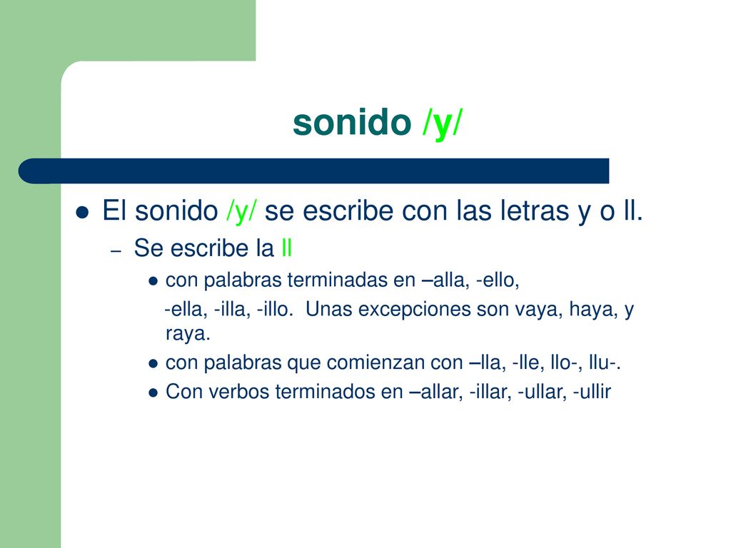 sonido /y/ El sonido /y/ se escribe con las letras y o ll.