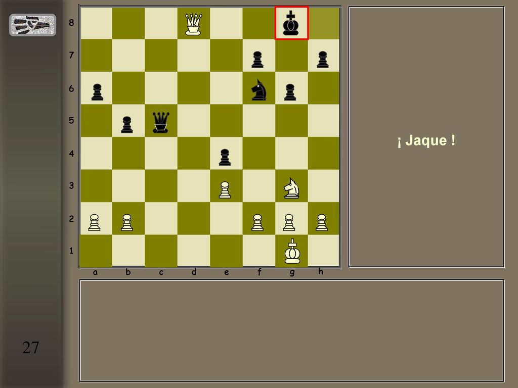 a b c d e f g h ¡ Jaque ! 27