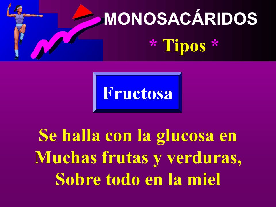 Se halla con la glucosa en Muchas frutas y verduras,