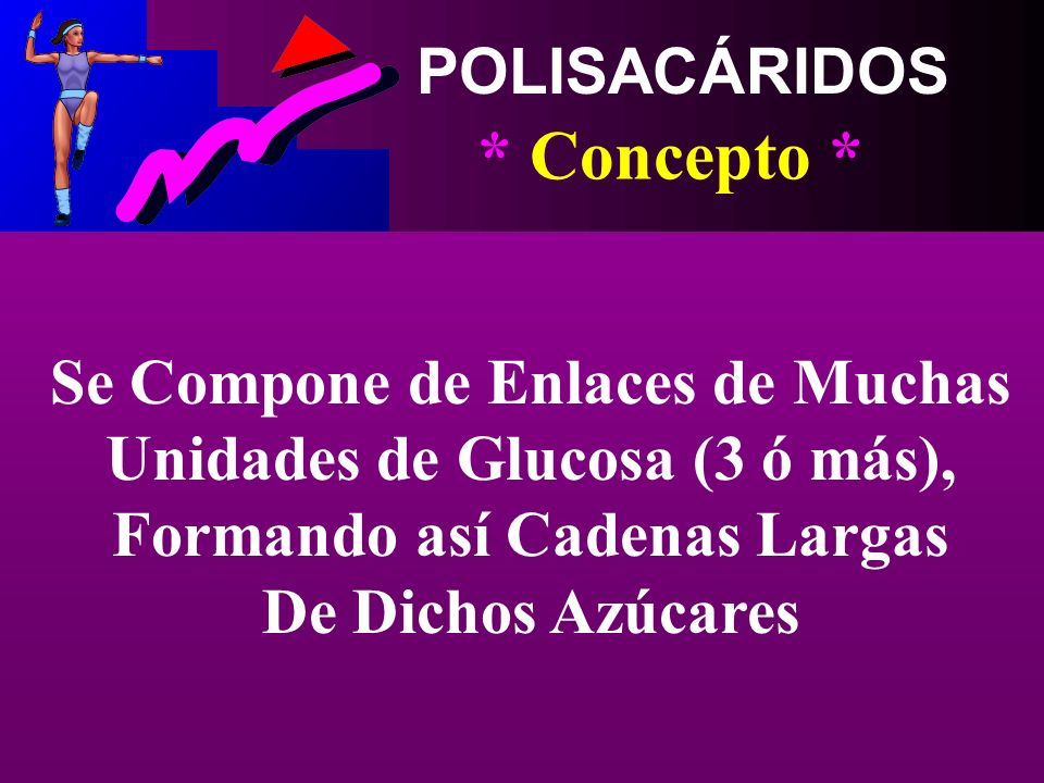 * Concepto * POLISACÁRIDOS Se Compone de Enlaces de Muchas