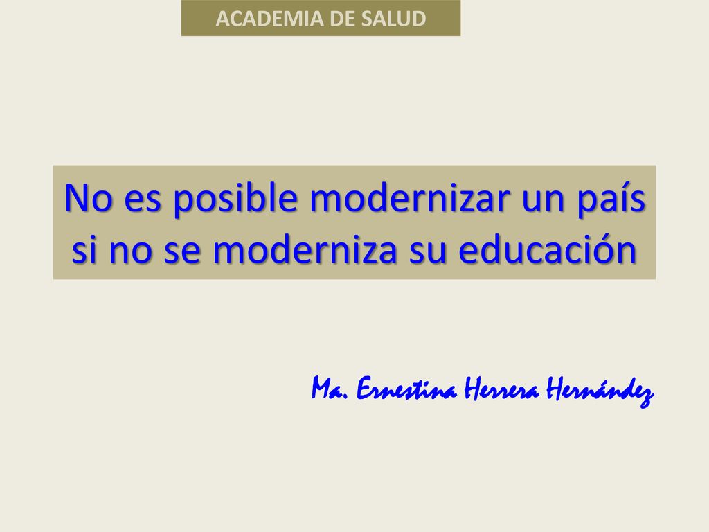 No es posible modernizar un país si no se moderniza su educación