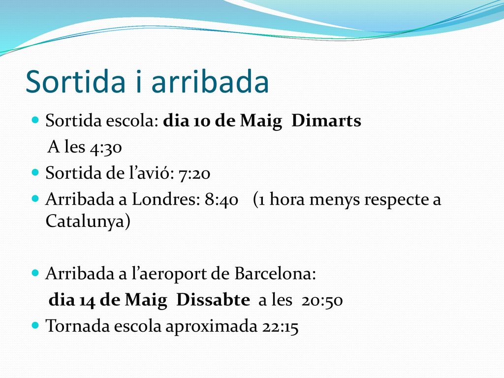 Sortida i arribada Sortida escola: dia 10 de Maig Dimarts A les 4:30