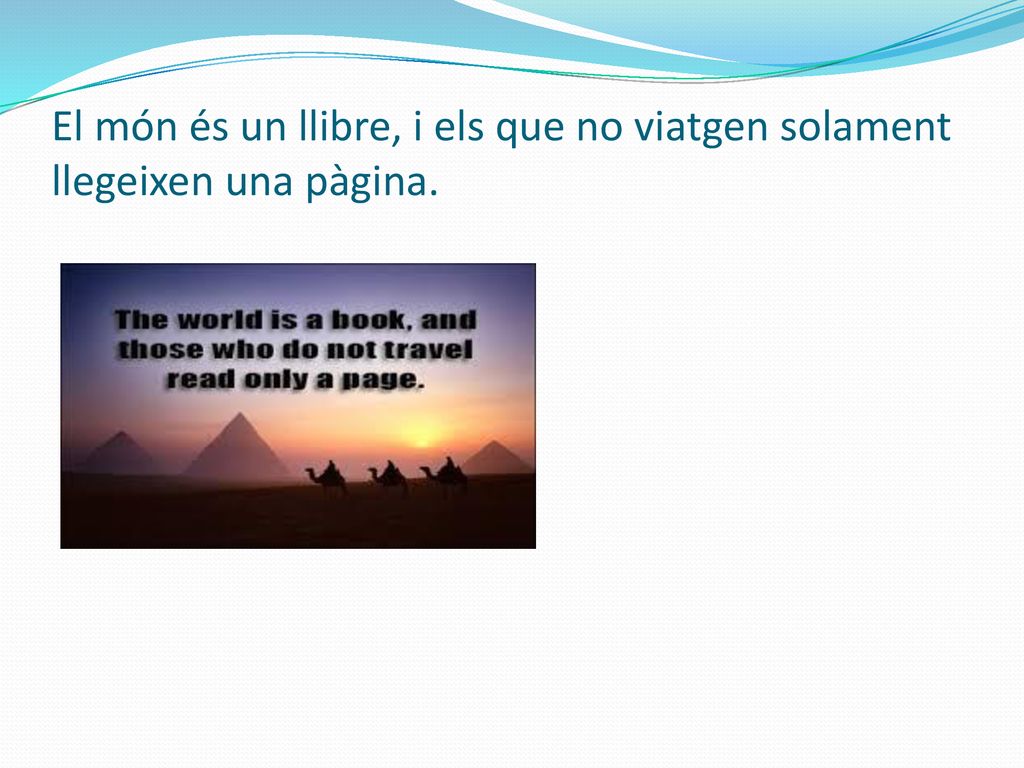 El món és un llibre, i els que no viatgen solament llegeixen una pàgina.