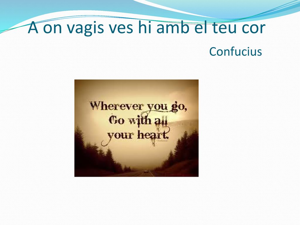 A on vagis ves hi amb el teu cor Confucius