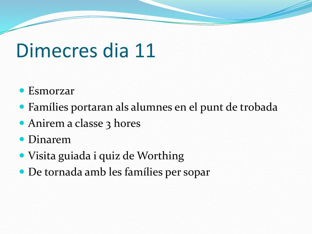 Dimecres dia 11 Esmorzar. Famílies portaran als alumnes en el punt de trobada. Anirem a classe 3 hores.