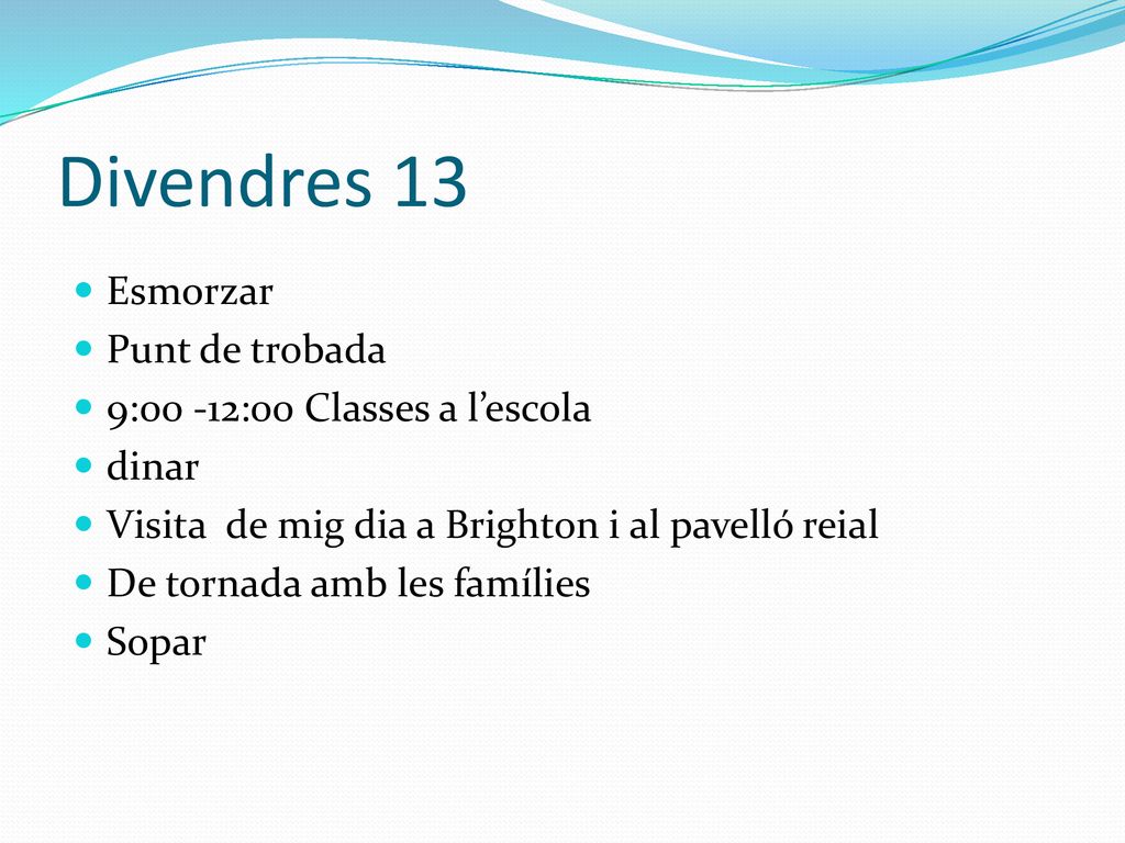 Divendres 13 Esmorzar Punt de trobada 9:00 -12:00 Classes a l’escola