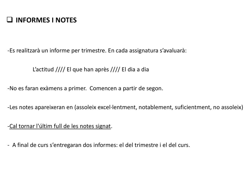 INFORMES I NOTES -Es realitzarà un informe per trimestre. En cada assignatura s’avaluarà: L’actitud //// El que han après //// El dia a dia.