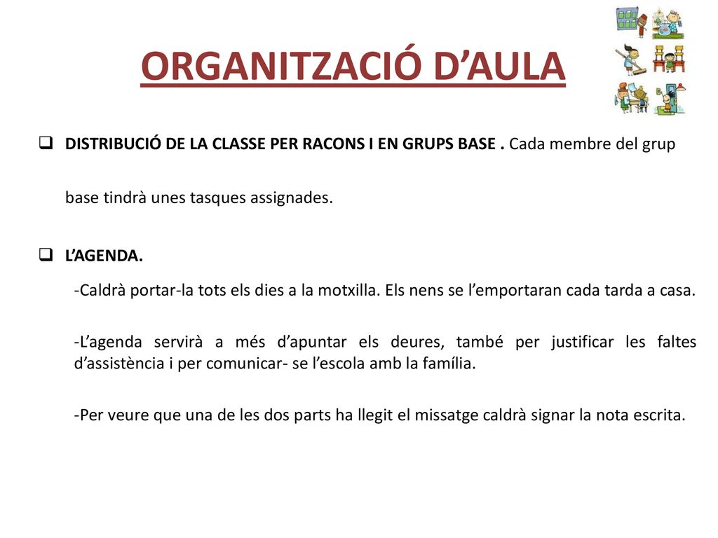 ORGANITZACIÓ D’AULA DISTRIBUCIÓ DE LA CLASSE PER RACONS I EN GRUPS BASE . Cada membre del grup base tindrà unes tasques assignades.