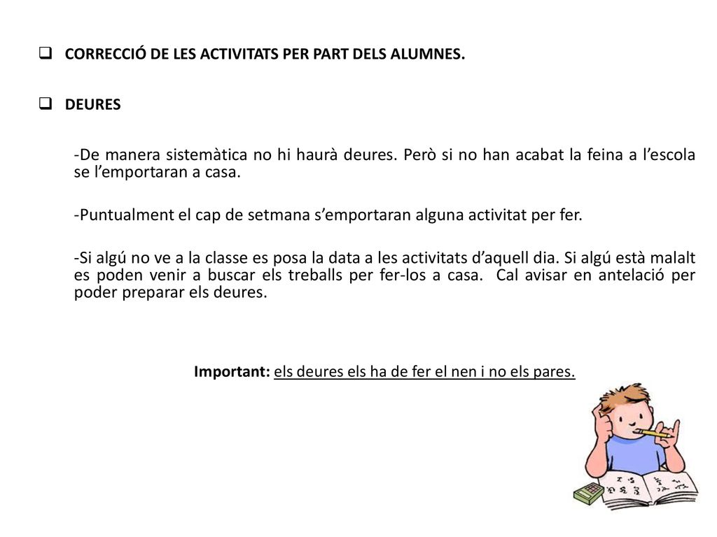 Important: els deures els ha de fer el nen i no els pares.