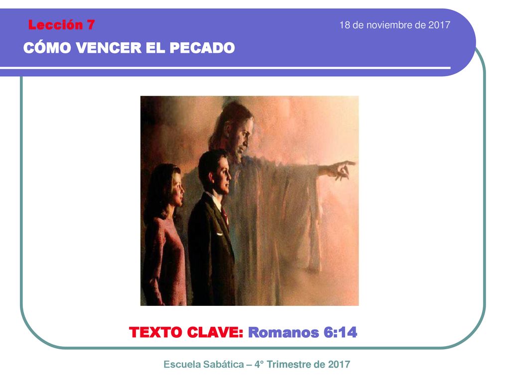 CÓMO VENCER EL PECADO TEXTO CLAVE: Romanos 6:14 Lección 7