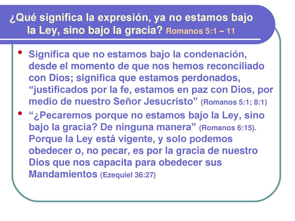 ¿Qué significa la expresión, ya no estamos bajo la Ley, sino bajo la gracia Romanos 5:1 – 11