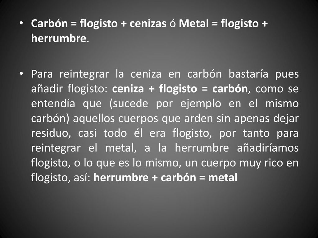 Carbón = flogisto + cenizas ó Metal = flogisto + herrumbre.