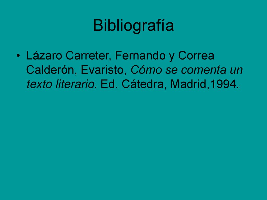 Bibliografía Lázaro Carreter, Fernando y Correa Calderón, Evaristo, Cómo se comenta un texto literario.