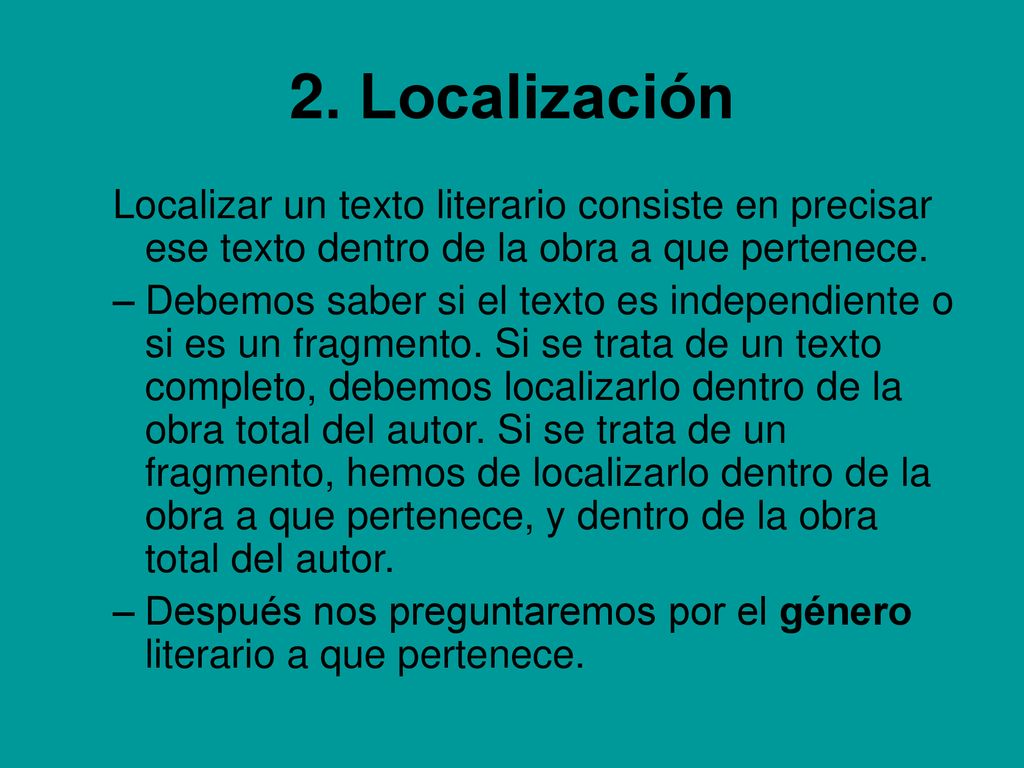 2. Localización Localizar un texto literario consiste en precisar ese texto dentro de la obra a que pertenece.