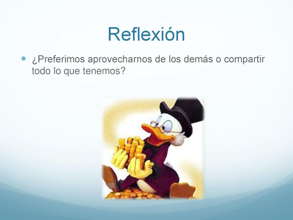 Reflexión ¿Preferimos aprovecharnos de los demás o compartir todo lo que tenemos