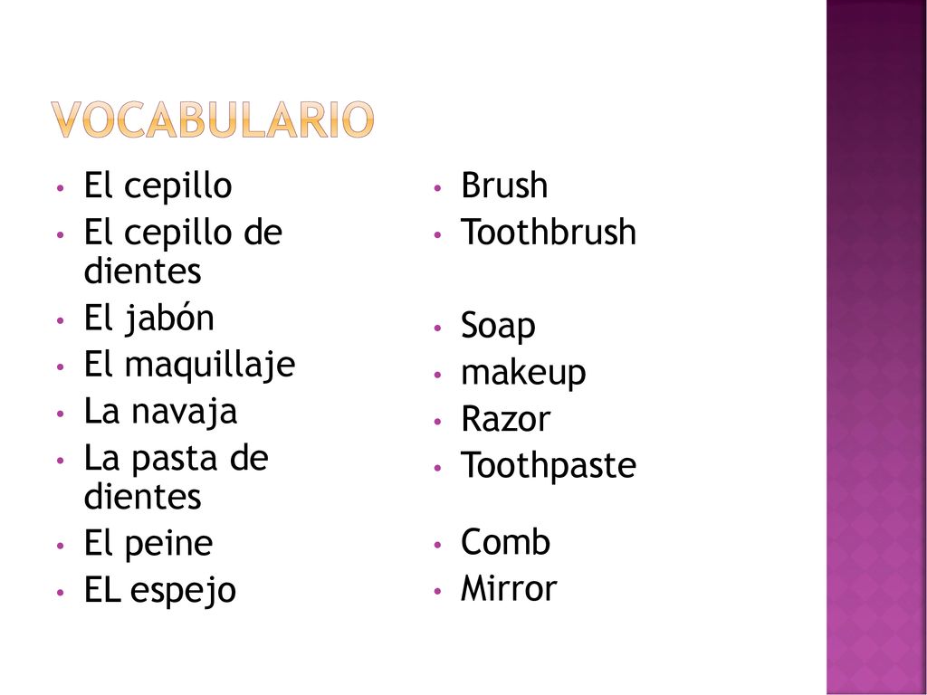 VOCABULARIO El cepillo El cepillo de dientes El jabón El maquillaje