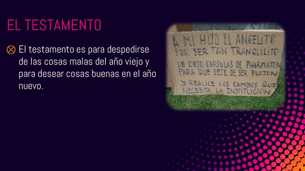 El testamento El testamento es para despedirse de las cosas malas del año viejo y para desear cosas buenas en el año nuevo.