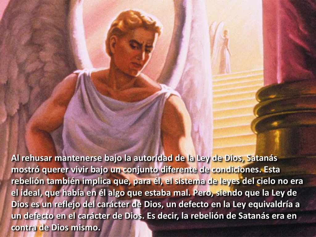 Al rehusar mantenerse bajo la autoridad de la Ley de Dios, Satanás mostró querer vivir bajo un conjunto diferente de condiciones.
