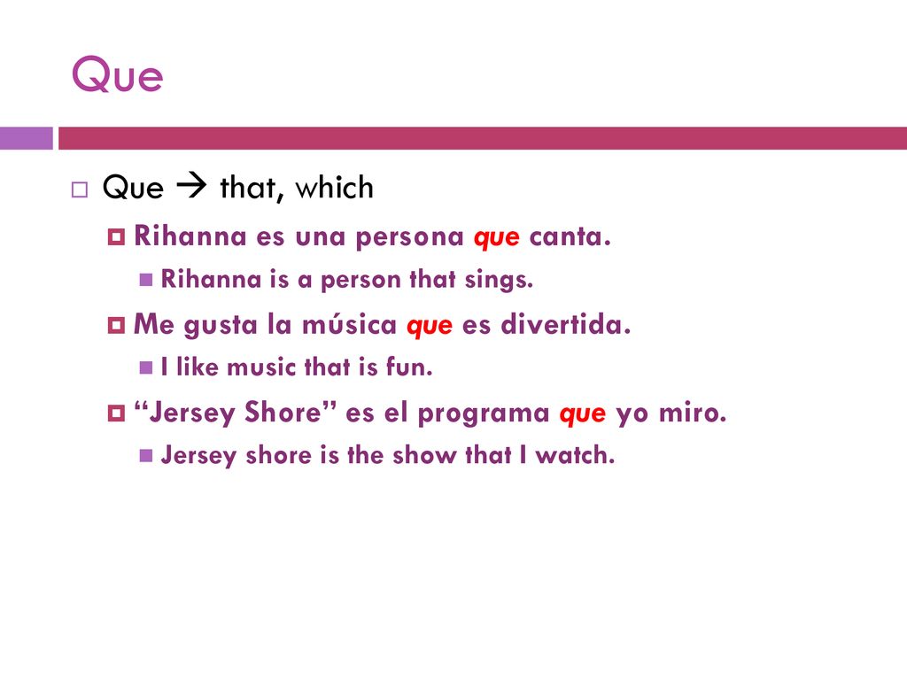 Que Que  that, which Rihanna es una persona que canta.