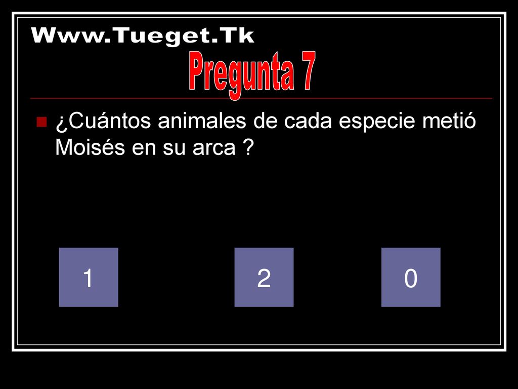 Pregunta 7 ¿Cuántos animales de cada especie metió Moisés en su arca 1 2