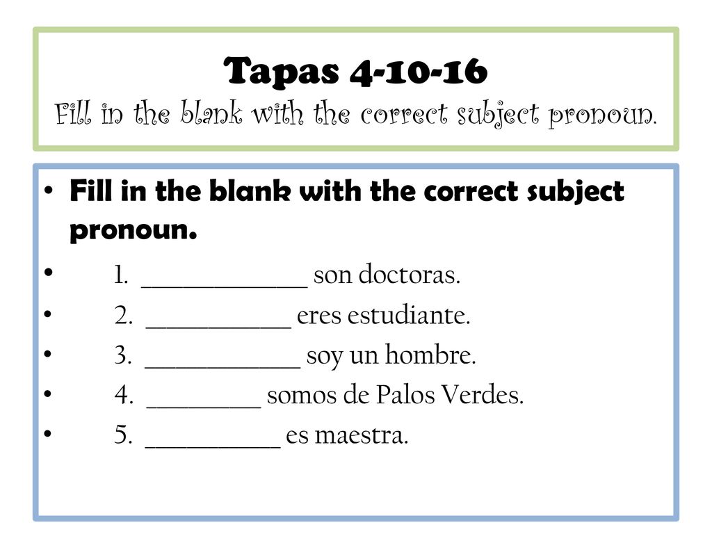 Tapas Fill in the blank with the correct subject pronoun.