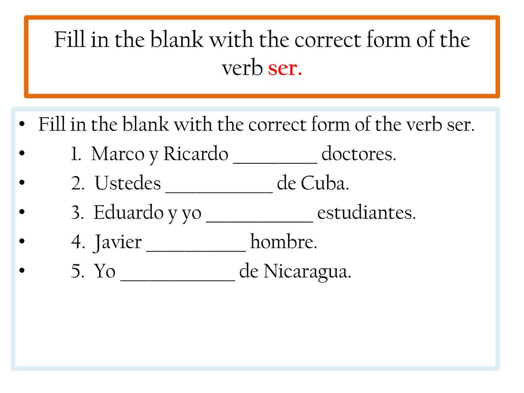 Fill in the blank with the correct form of the verb ser.