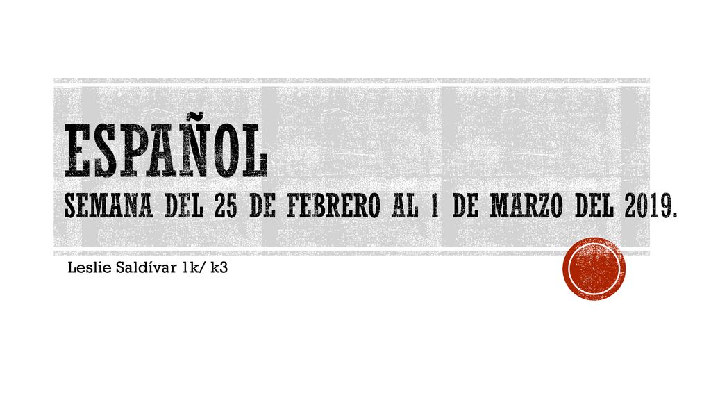 ESPAÑOL SEMANA DEL 25 de febrero al 1 DE marzo DEL 2019.