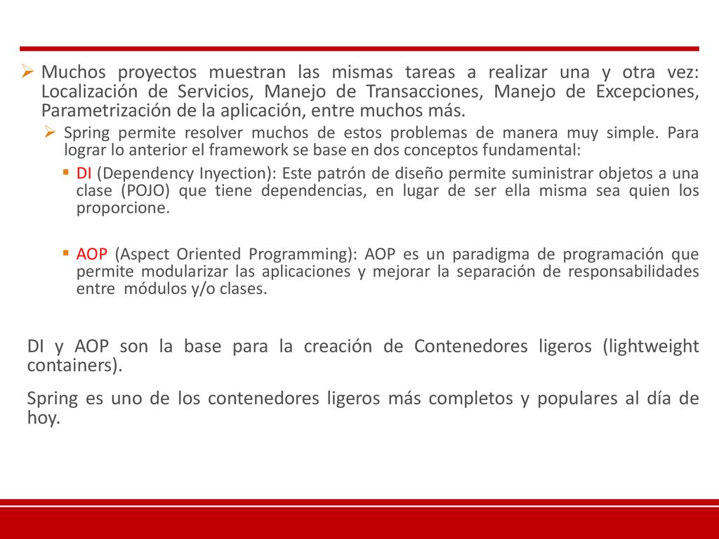 Muchos proyectos muestran las mismas tareas a realizar una y otra vez: Localización de Servicios, Manejo de Transacciones, Manejo de Excepciones, Parametrización de la aplicación, entre muchos más.