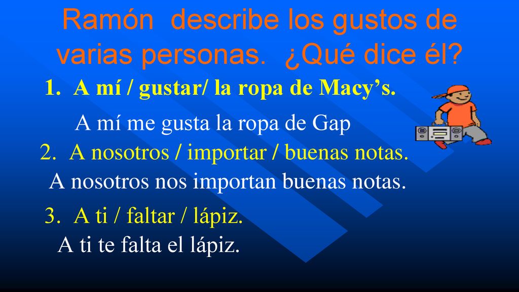 Ramón describe los gustos de varias personas. ¿Qué dice él
