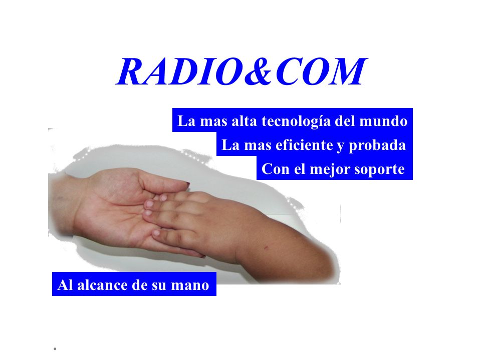 RADIO&COM La mas alta tecnología del mundo La mas eficiente y probada